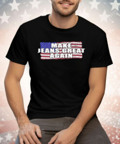 Make Jeans Great Again Tee Shirt