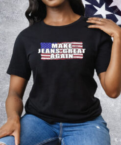 Make Jeans Great Again Tee Shirt