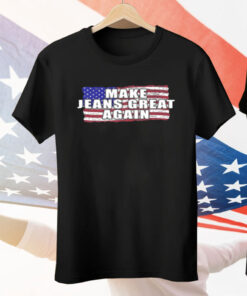 Make Jeans Great Again Tee Shirt