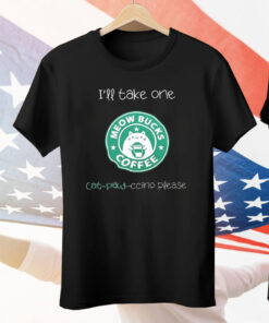 Meow Bucks I’ll Take One Cat Paw Ccino Please Tee Shirt