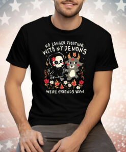 No Longer Fighting With My Demons We’re Friends Now Tee Shirt