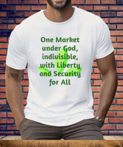 One Market Under God Indivisible With Liberty And Security For All Tee Shirt