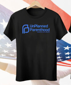 Unplanned Parenthood Tee Shirt