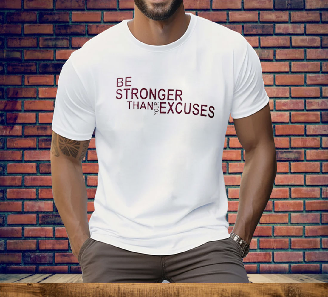Virginia Tech Hokies Be Stronger Than Your Excuses Tee Shirt