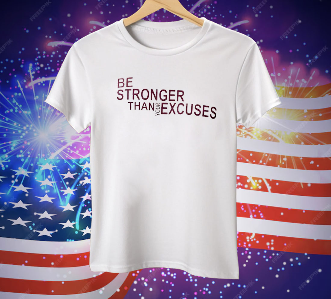 Virginia Tech Hokies Be Stronger Than Your Excuses Tee Shirt