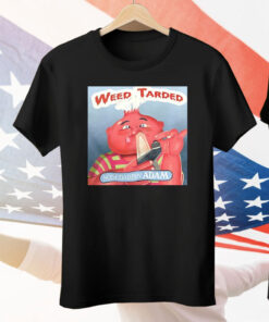 Weed Tarded Nosedabbin Adam Tee Shirt