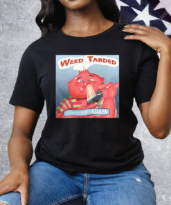 Weed Tarded Nosedabbin Adam Tee Shirt
