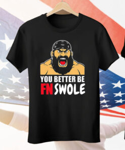 You Better Be FN Swole Tee Shirt