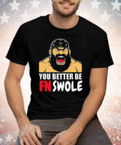 You Better Be FN Swole Tee Shirt