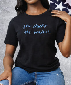 She Checks The Weather Tee Shirt