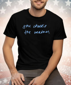 She Checks The Weather Tee Shirt