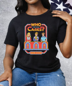 Who Cares The Fuck Cares Game Show Tee Shirt