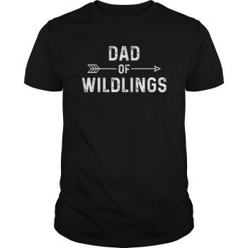 Dad of Wildlings Shirt Fathers Day Gift Hoodie Tank-Top Quotes
