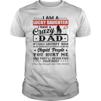 I Am A Lucky Daughter I Have Crazy Dad 2019 T-Shirt Hoodie Tank-Top Quotes